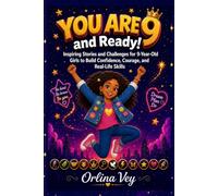 You Are 9 and Ready!: Inspiring Stories and Challenges for 9-Year-Old Girls to Build Confidence, Courage, and Real-Life Skills (The Ready! Series)