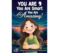 You Are 9, You Are Smart, You Are Amazing!: 15 Inspiring Stories About Courage, Friendship, Kindness, and Believing in Yourself (Motivational Books for Children) (Gifts for Amazing Kids)