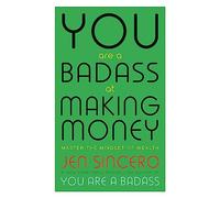 You Are A Badass At Making Money: Master The Minds: Master the Mindset of Wealth: Learn how to save your money with one of the world's most exciting self help authors