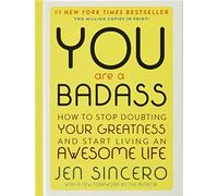 You Are a Badass (Deluxe Edition): How to Stop Doubting Your Greatness and Start Living an Awesome Life