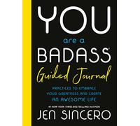 You Are a Badass: Practices to Embrace Your Greatness and Create an Awesome Life