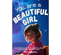 You are a Beautiful Girl: Inspiring Stories for Girls to See Their Bodies with Kind Eyes and Brave Hearts - Motivational Tales to Help Girls Listen ... Changing Bodies (for 3rd, 4th & 5th Graders)
