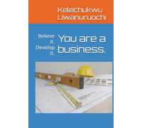 You are a business.: Believe it. Develop it.