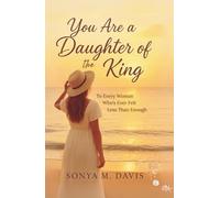You Are a Daughter of The King: To Every Woman Who's Ever Felt Less Than Enough