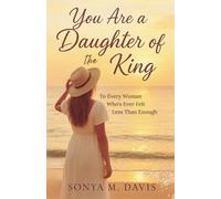 You Are a Daughter of The King: To Every Woman Who's Ever Felt Less Than Enough