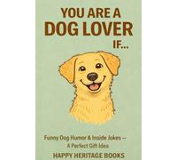 You are a dog lover if: Funny Dog Humor & Inside Jokes - A Perfect Gift Idea (You are if...)