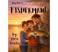 You Are A Fisherman: Fun Outdoor Adventures About Catching Fish, Patience, Family and Friends | Essential Skills to Catch Fish and Get Hooked for Life ... | Freshwater Fishing Perfect for Beginners