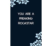 You Are A Freaking Rockstar: Funny Notebook with Sayings On Cover for Accountants, Assistant, Boss, Manager, Coworkers, Staff Member, HR (6"x9" - 100 lined pages)