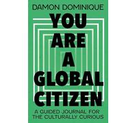 You Are A Global Citizen: A Guided Journal for the Culturally Curious