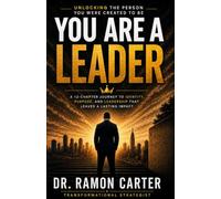 YOU ARE A LEADER: Unlocking The Person You Were Created To Be