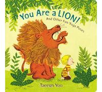 You Are a Lion!: And Other Fun Yoga Poses