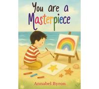 You are a Masterpiece: A delightful children's book that celebrates confidence, kindness, and self-esteem. (Just Be You!)