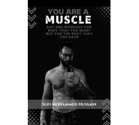 You are a Muscle: Eat and Workout for body that you want not for the body that you have