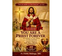 “You are a priest forever according to the order of Melchizedek” (Heb. 5:6; 7:17; Ps. 110: 4): “A Priest’s Witness to God’s Mercy, Miracles, and Providence”