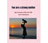 You are a strong mother: My journey with new life and endurance