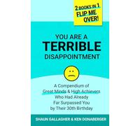 You Are a Terrible Disappointment: A Compendium of Great Minds and High Achievers Who Had Far Surpassed You by Their 30th Birthday