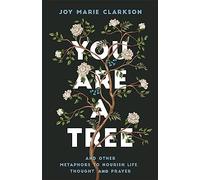 You Are a Tree: And Other Metaphors to Nourish Life, Thought, and Prayer