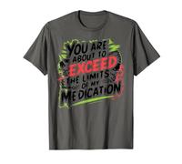 You Are About To Exceed The Limits of My Medication Funny Camiseta