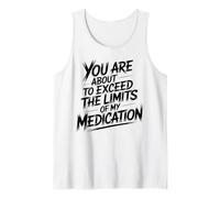 You Are About To Exceed The Limits of My Medication Funny Camiseta sin Mangas