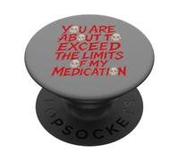 You Are About To Exceed The Limits of My Medication Funny PopSockets PopGrip Adhesivo