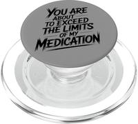 You Are About To Exceed The Limits of My Medication Funny PopSockets PopGrip para MagSafe