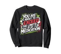 You Are About To Exceed The Limits of My Medication Funny Sudadera