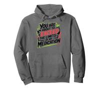 You Are About To Exceed The Limits of My Medication Funny Sudadera con Capucha