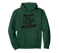 You Are About To Exceed The Limits of My Medication Funny Sudadera con Capucha