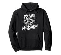 You Are About To Exceed The Limits of My Medication Funny Sudadera con Capucha