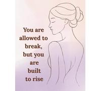 You Are Allowed To Break, But You Are Built To Rise: Motivational and Inspirational Notebook for Women and Teen Girls. Lined Journal for Self-Care, Healing and Personal Growth