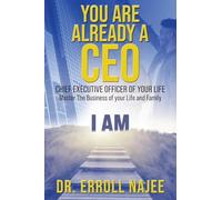 You Are Already a CEO - Chief Executive Officer of Your Life: Master The Business of your Life and Family
