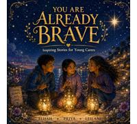 YOU ARE ALREADY BRAVE: Inspiring Stories for Young Carers
