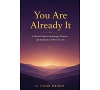 You Are Already It: A Direct Guide to Awakening, Presence, and the Reality of Who You Are