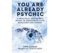 You Are Already Psychic: A Practical Beginner’s Guide to Awakening Your Intuition and Energy