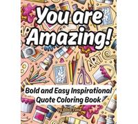 You are Amazing! Bold and Easy Inspirational Quote Coloring Book: Positive Affirmations, Stress Relief Designs, and Mindful Coloring for Relaxation ... Teens and Adults (Easy-Happy Coloring Book)
