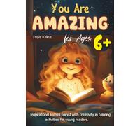 You Are Amazing for Ages 6+: Inspirational stories paired with creativity in coloring activities for young readers.