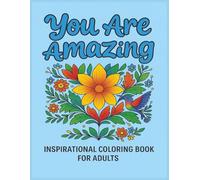 You Are Amazing: Inspirational Coloring Book Filled with Quotes and Soothing Designs for Confidence and Motivation