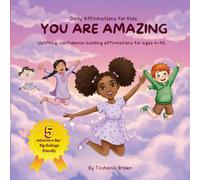 You are Amazing!: Positive affirmations for kids to build confidence & calm big feelings (ages 4-10)