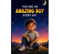 You Are an Amazing Boy Every Day: A Rhyming Story Book to Inspire Little Boys to Be Kind, Honest, and Responsible