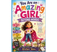 You Are an Amazing Girl Beyond Words: Fun, Uplifting Stories About Confidence, Courage, Kindness, and Being Proud of Who You Are for Girls Ages 4-7