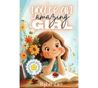 You Are an Amazing Girl: Inspiring Stories of Friendship, Taming Feelings, Emotions and Self Discovery for Age 6 to 12 years (Motivational Book for Children)