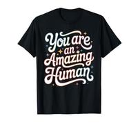 You Are An Amazing Human Afirmación de bondad - Camiseta