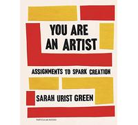 You Are An Artist: assignments to spark creation