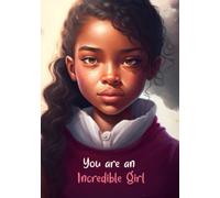 You Are An Incredible Girl: A Playful & Persuasive Collection of Stories for Girls on Friendship, Courage, Self-Confidence & Inner Strength. Get Ready to Be Inspired & Empowered!