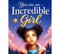 You Are an Incredible Girl: Inspiring Stories to Build Confidence, Self Love, Courage, and Emotional Strength for Young Girls (Motivational Books for Children)