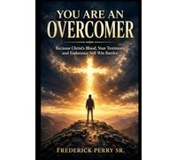 YOU ARE AN OVERCOMER: BECAUSE CHRIST'S BLOOD, YOUR TESTIMONY AND ENDURANCE STILL WIN BATTLES