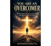 YOU ARE AN OVERCOMER: BECAUSE CHRIST'S BLOOD, YOUR TESTIMONY AND ENDURANCE STILL WIN BATTLES