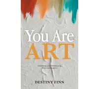 You Are Art: reclaiming your identity as a divine masterpiece