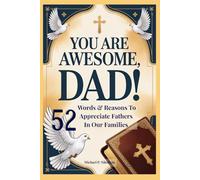 You Are Awesome, Dad!: 52 Words & Reasons To Appreciate Fathers in Our Families - Inspired by the Bible, Catholic Church Teaching, and the Wisdom of Popes and Saints