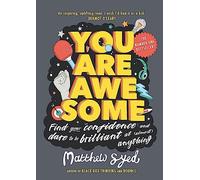 You Are Awesome: Find Your Confidence and Dare to be Brilliant at (Almost) Anything
